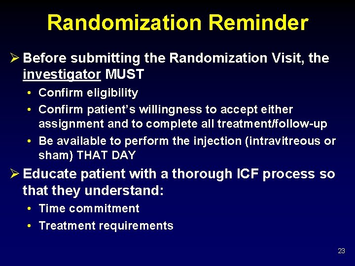 Randomization Reminder Ø Before submitting the Randomization Visit, the investigator MUST • Confirm eligibility