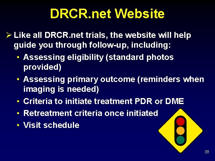 DRCR. net Website Ø Like all DRCR. net trials, the website will help guide