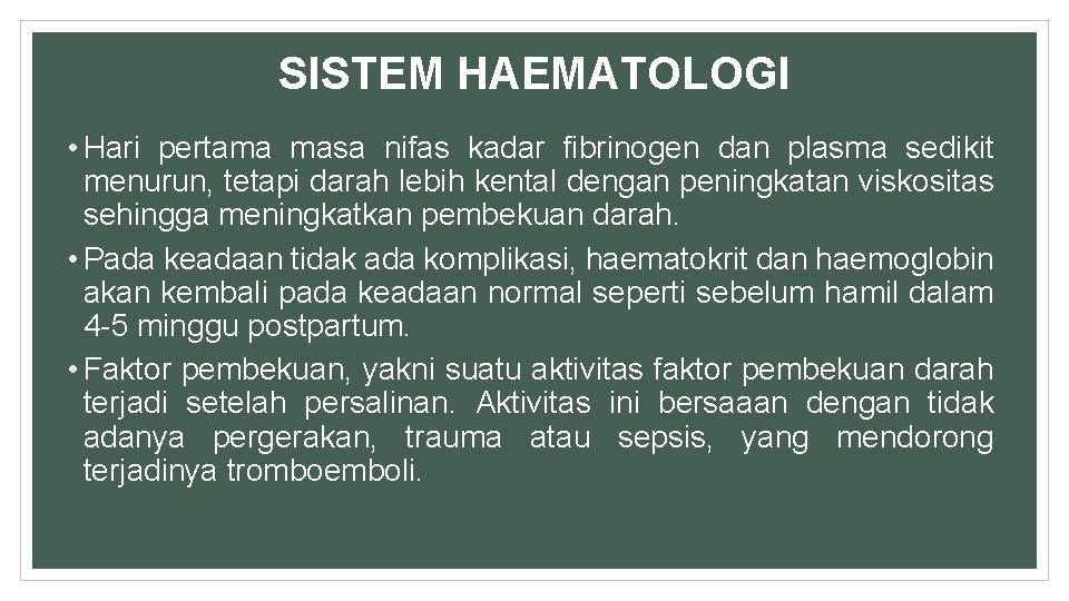 SISTEM HAEMATOLOGI • Hari pertama masa nifas kadar fibrinogen dan plasma sedikit menurun, tetapi