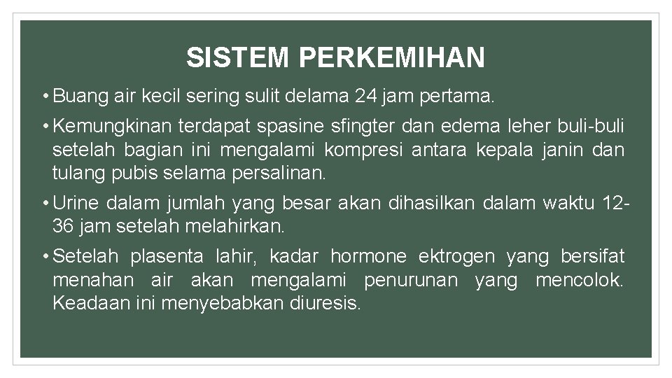 SISTEM PERKEMIHAN • Buang air kecil sering sulit delama 24 jam pertama. • Kemungkinan
