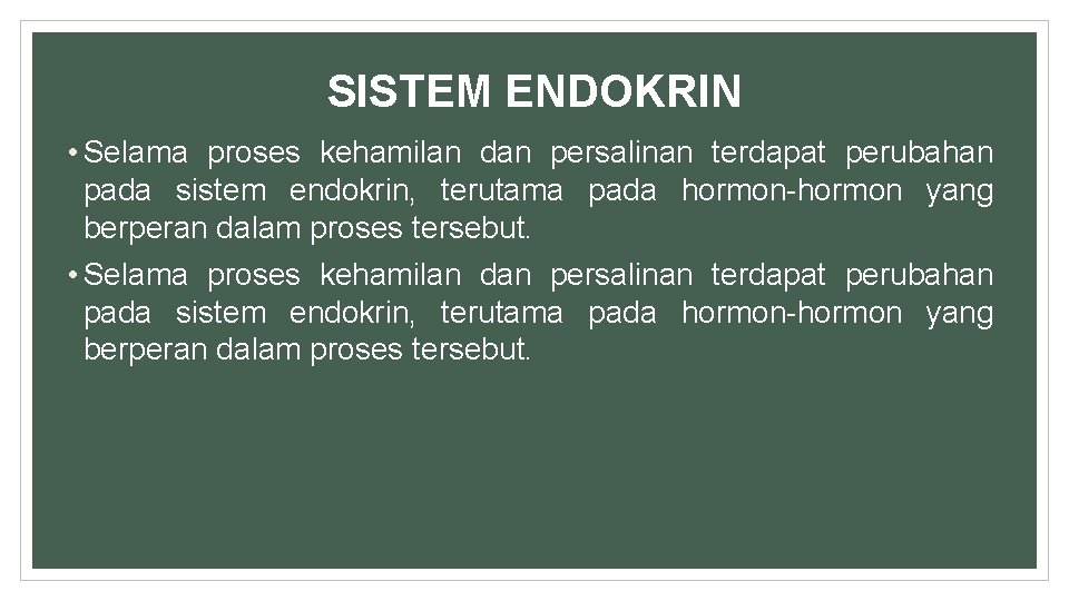 SISTEM ENDOKRIN • Selama proses kehamilan dan persalinan terdapat perubahan pada sistem endokrin, terutama