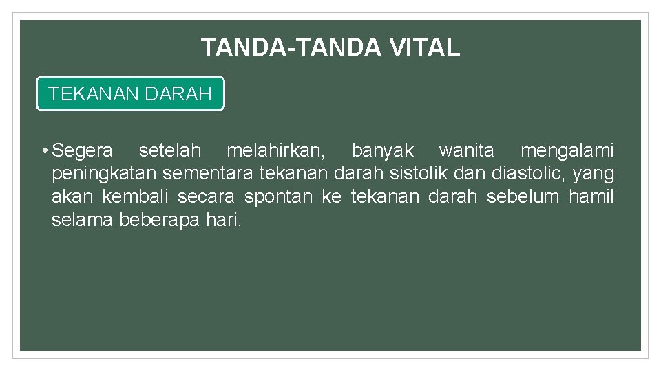 TANDA-TANDA VITAL TEKANAN DARAH • Segera setelah melahirkan, banyak wanita mengalami peningkatan sementara tekanan