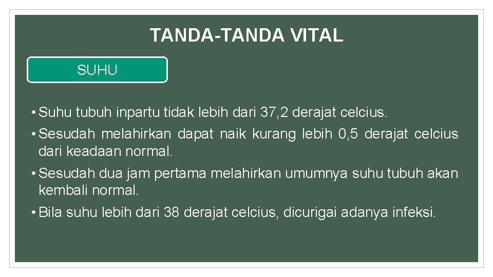 TANDA-TANDA VITAL SUHU • Suhu tubuh inpartu tidak lebih dari 37, 2 derajat celcius.