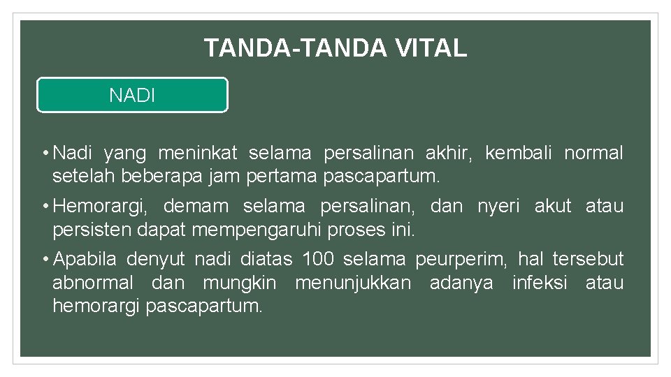 TANDA-TANDA VITAL NADI • Nadi yang meninkat selama persalinan akhir, kembali normal setelah beberapa