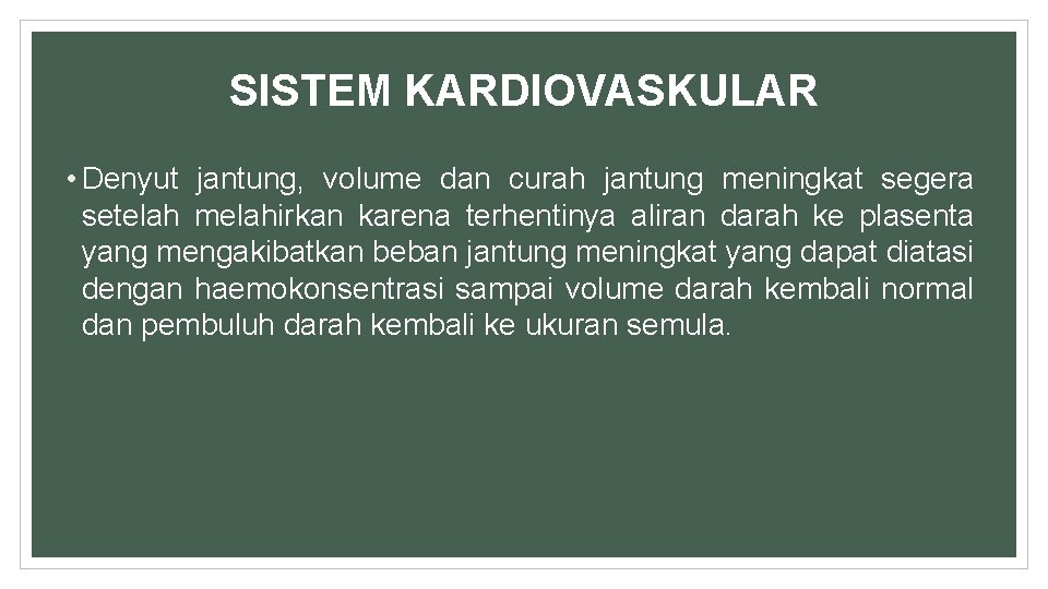 SISTEM KARDIOVASKULAR • Denyut jantung, volume dan curah jantung meningkat segera setelah melahirkan karena