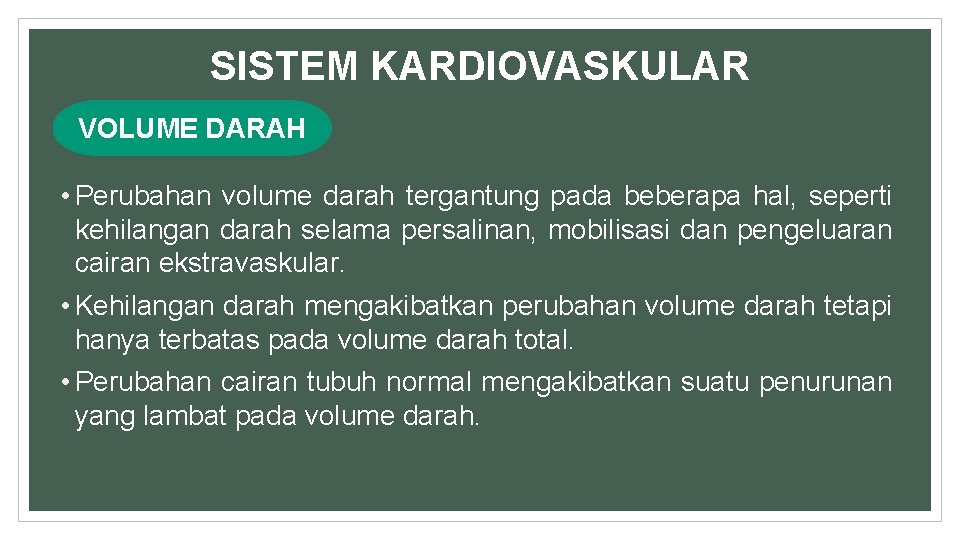 SISTEM KARDIOVASKULAR VOLUME DARAH • Perubahan volume darah tergantung pada beberapa hal, seperti kehilangan