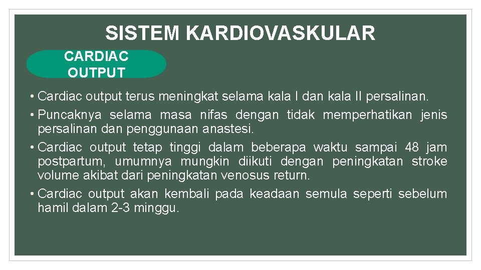 SISTEM KARDIOVASKULAR CARDIAC OUTPUT • Cardiac output terus meningkat selama kala I dan kala