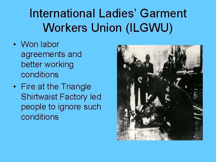 International Ladies’ Garment Workers Union (ILGWU) • Won labor agreements and better working conditions