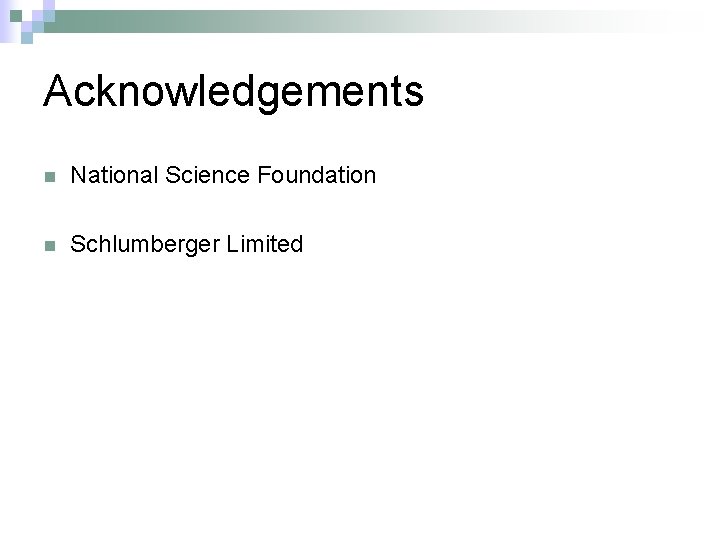 Acknowledgements n National Science Foundation n Schlumberger Limited 