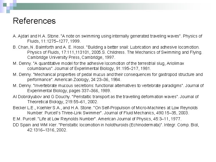 References A. Ajdari and H. A. Stone. “A note on swimming using internally generated