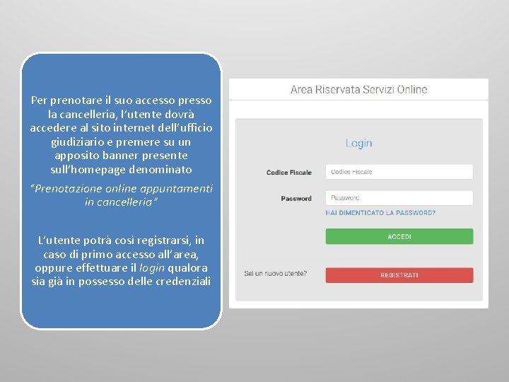 Per prenotare il suo accesso presso la cancelleria, l’utente dovrà accedere al sito internet