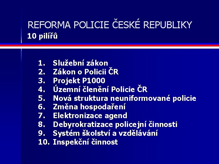 REFORMA POLICIE ČESKÉ REPUBLIKY 10 pilířů 1. 2. 3. 4. 5. 6. 7. 8.