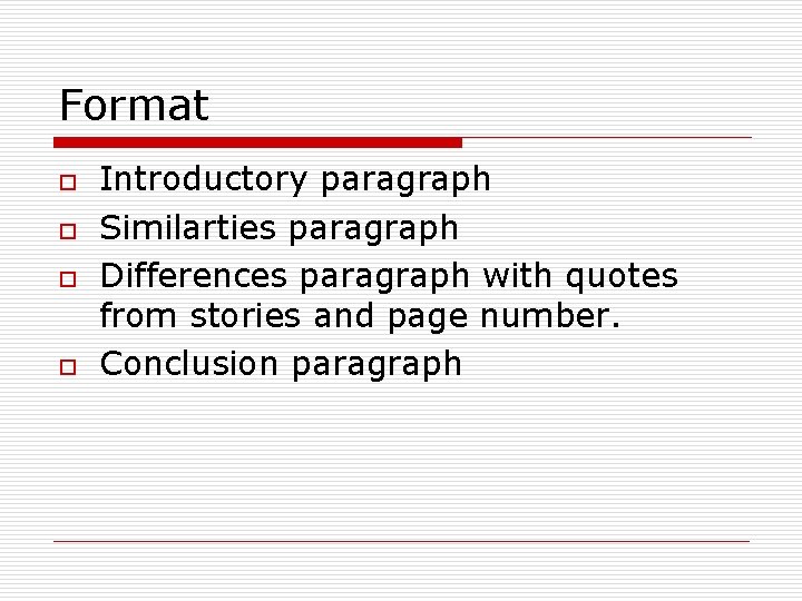 Format o o Introductory paragraph Similarties paragraph Differences paragraph with quotes from stories and Format o o Introductory paragraph Similarties paragraph Differences paragraph with quotes from stories and
