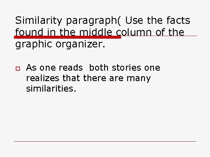 Similarity paragraph( Use the facts found in the middle column of the graphic organizer. Similarity paragraph( Use the facts found in the middle column of the graphic organizer.