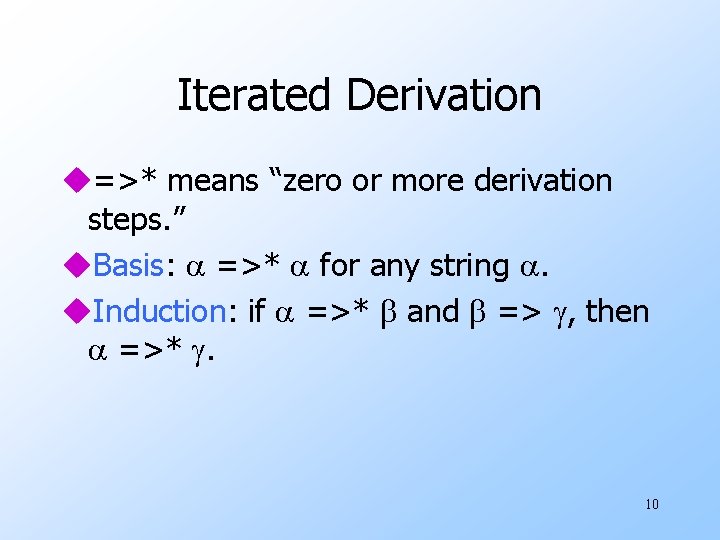 Iterated Derivation u=>* means “zero or more derivation steps. ” u. Basis: =>* for