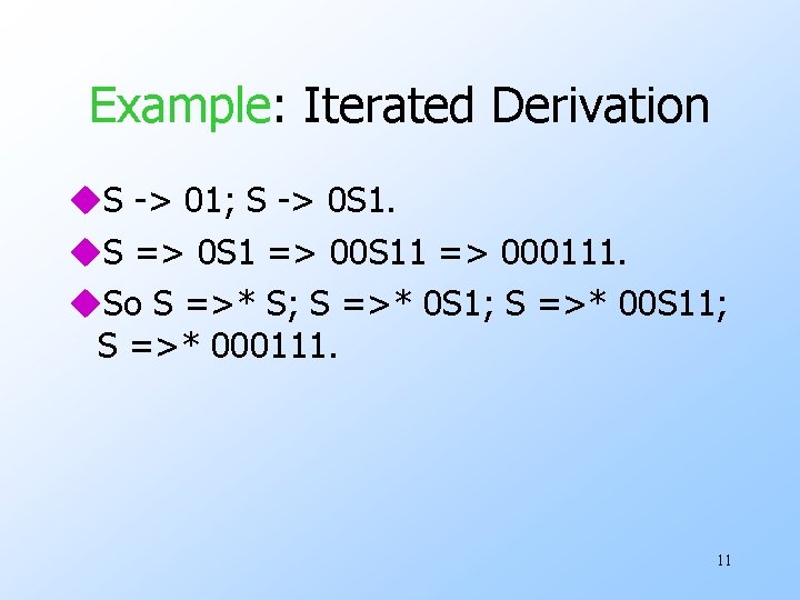 Example: Iterated Derivation u. S -> 01; S -> 0 S 1. u. S