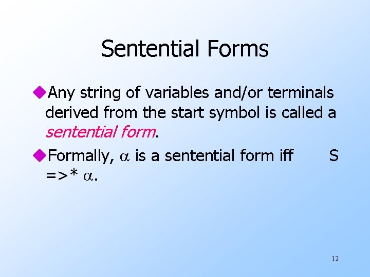 Sentential Forms u. Any string of variables and/or terminals derived from the start symbol