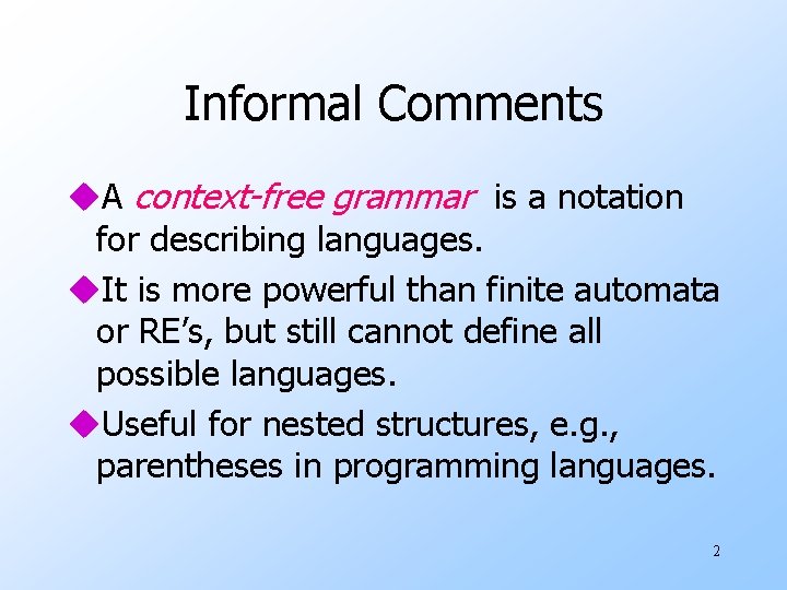 Informal Comments u. A context-free grammar is a notation for describing languages. u. It