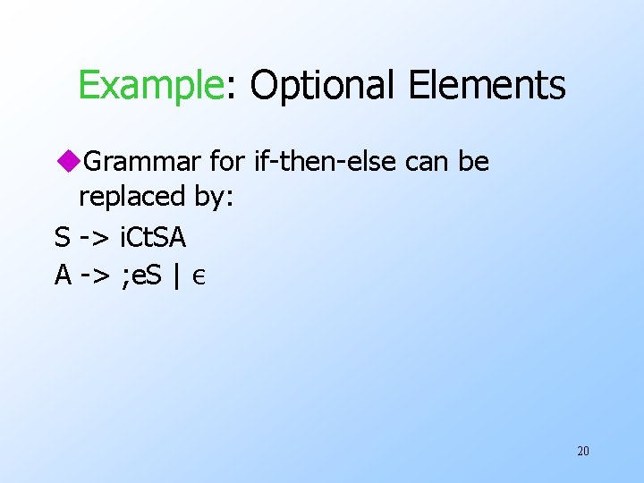 Example: Optional Elements u. Grammar for if-then-else can be replaced by: S -> i.