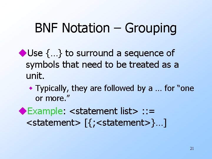 BNF Notation – Grouping u. Use {…} to surround a sequence of symbols that