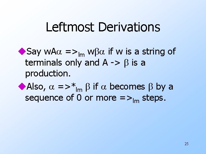 Leftmost Derivations u. Say w. A =>lm w if w is a string of