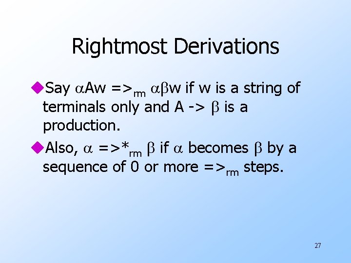 Rightmost Derivations u. Say Aw =>rm w if w is a string of terminals