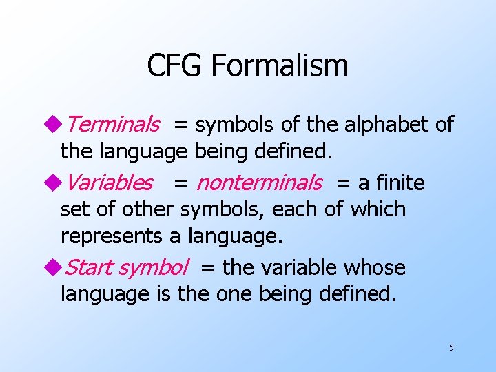 CFG Formalism u. Terminals = symbols of the alphabet of the language being defined.