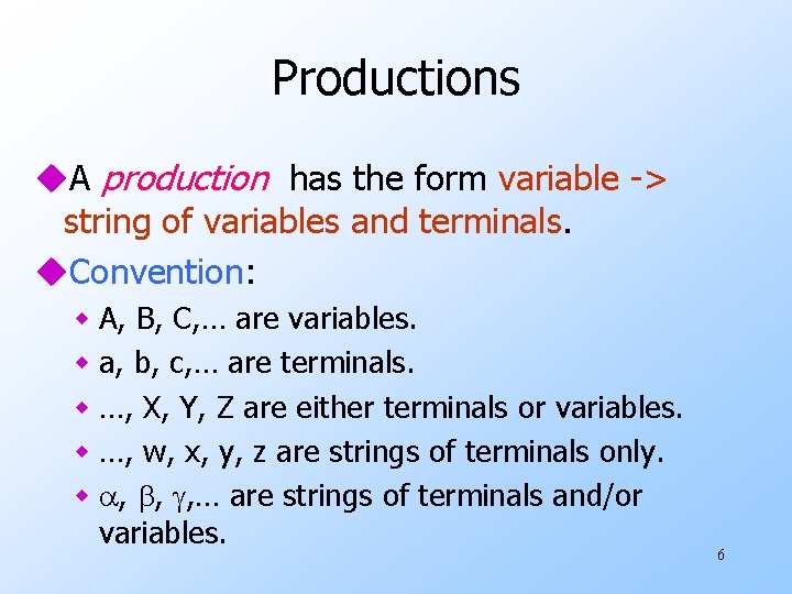 Productions u. A production has the form variable -> string of variables and terminals.