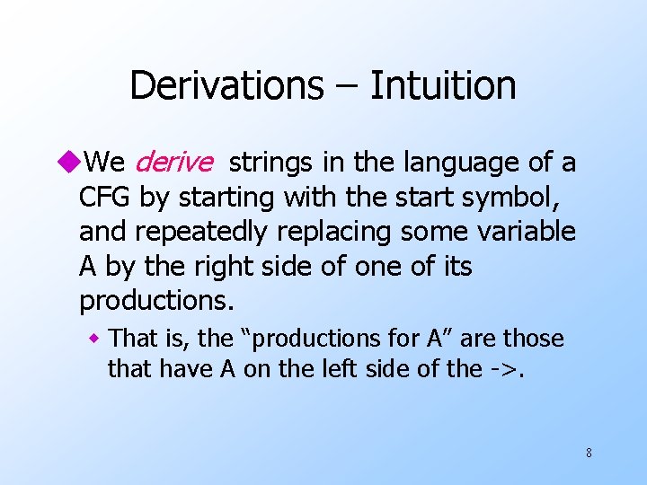 Derivations – Intuition u. We derive strings in the language of a CFG by