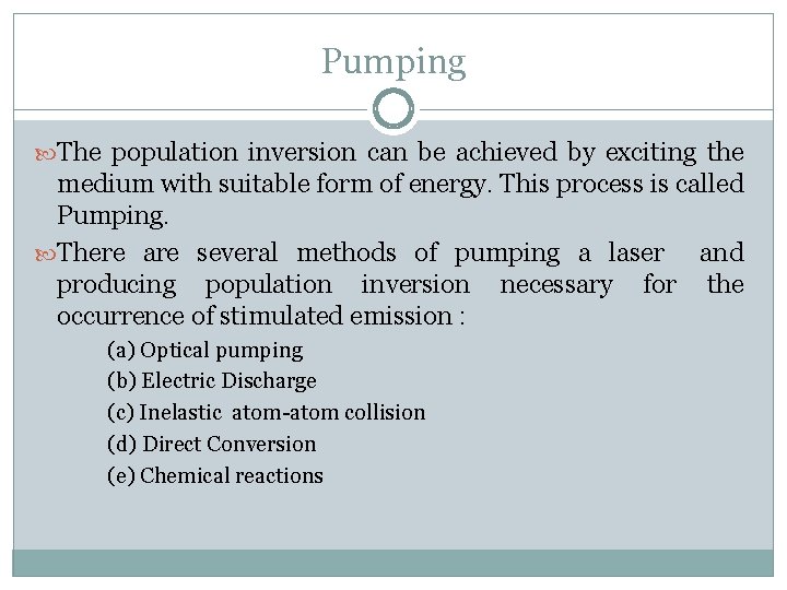 Pumping The population inversion can be achieved by exciting the medium with suitable form
