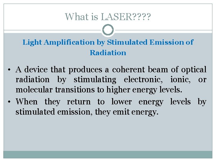 What is LASER? ? Light Amplification by Stimulated Emission of Radiation • A device