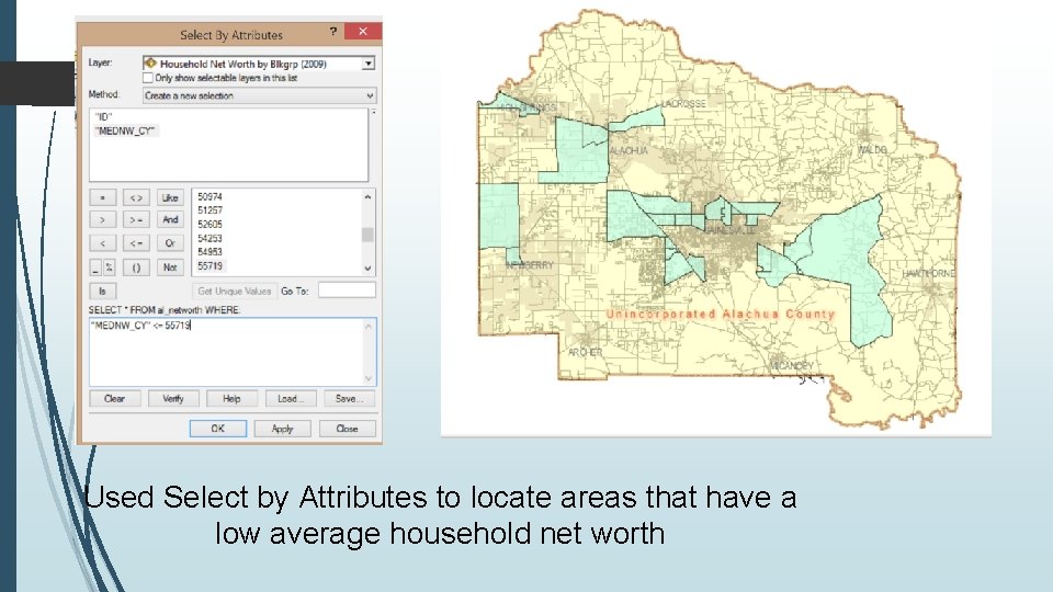 Used Select by Attributes to locate areas that have a low average household net