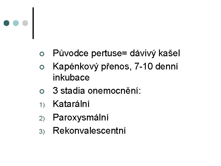 ¢ ¢ ¢ 1) 2) 3) Původce pertuse= dávivý kašel Kapénkový přenos, 7 -10