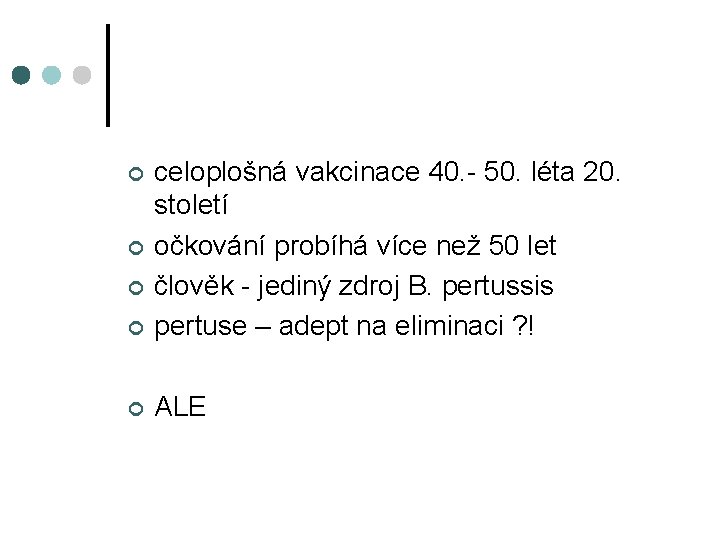 ¢ celoplošná vakcinace 40. - 50. léta 20. století očkování probíhá více než 50