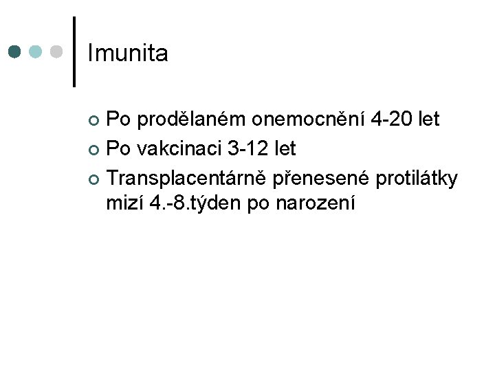 Imunita Po prodělaném onemocnění 4 -20 let ¢ Po vakcinaci 3 -12 let ¢