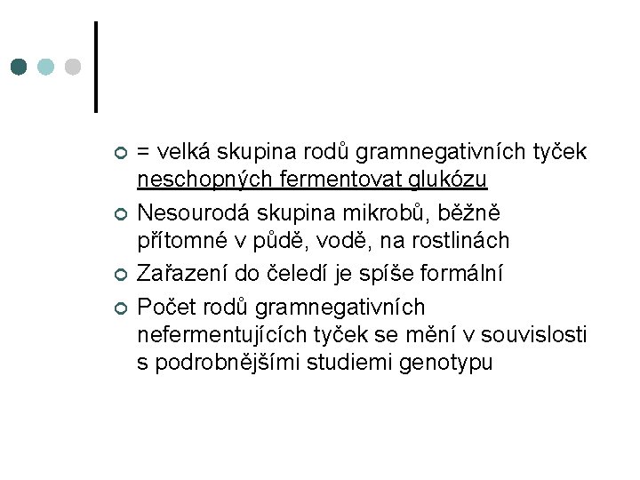 ¢ ¢ = velká skupina rodů gramnegativních tyček neschopných fermentovat glukózu Nesourodá skupina mikrobů,