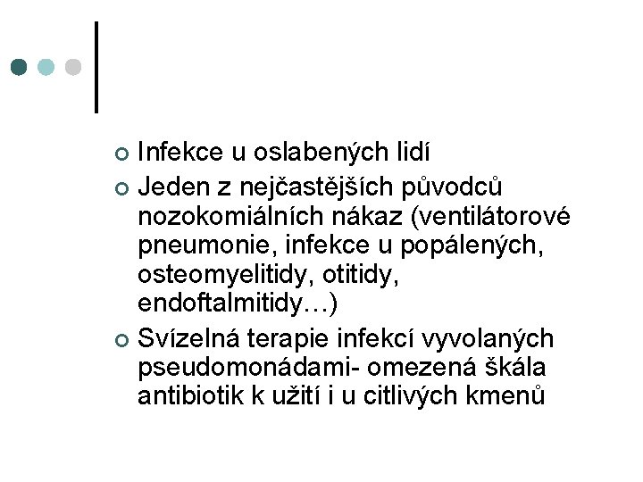 Infekce u oslabených lidí ¢ Jeden z nejčastějších původců nozokomiálních nákaz (ventilátorové pneumonie, infekce