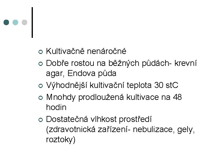 ¢ ¢ ¢ Kultivačně nenáročné Dobře rostou na běžných půdách- krevní agar, Endova půda