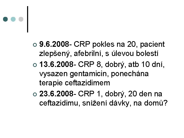 9. 6. 2008 - CRP pokles na 20, pacient zlepšený, afebrilní, s úlevou bolestí