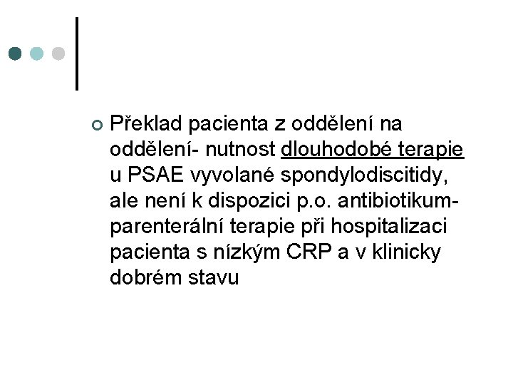 ¢ Překlad pacienta z oddělení na oddělení- nutnost dlouhodobé terapie u PSAE vyvolané spondylodiscitidy,