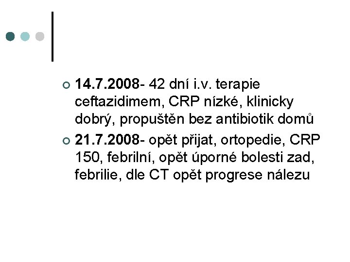 14. 7. 2008 - 42 dní i. v. terapie ceftazidimem, CRP nízké, klinicky dobrý,