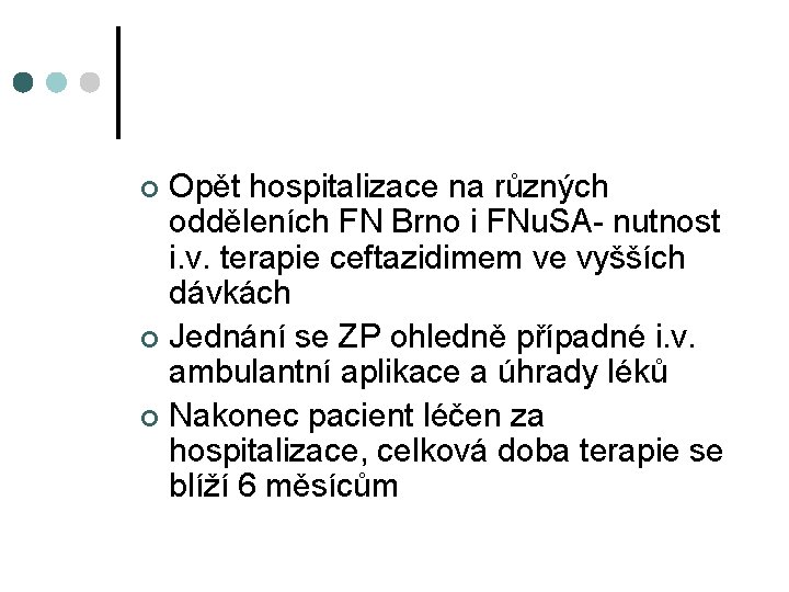 Opět hospitalizace na různých odděleních FN Brno i FNu. SA- nutnost i. v. terapie