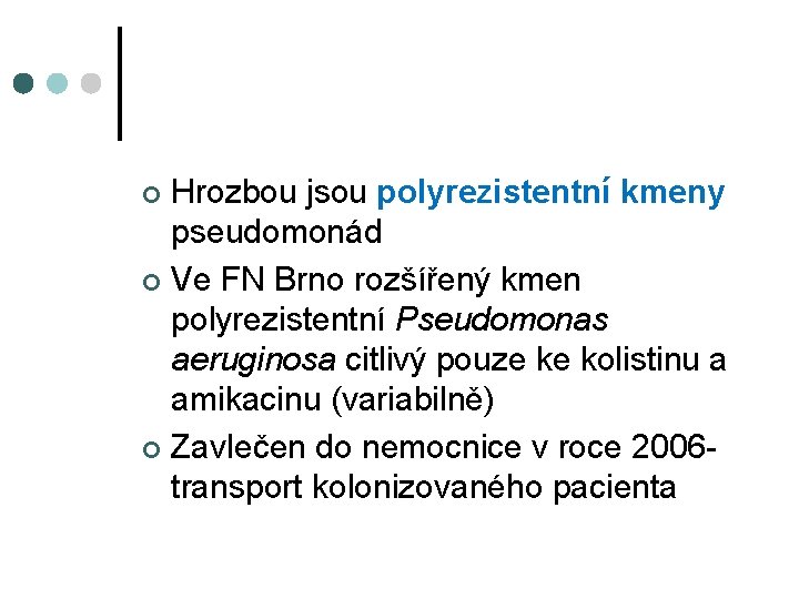 Hrozbou jsou polyrezistentní kmeny pseudomonád ¢ Ve FN Brno rozšířený kmen polyrezistentní Pseudomonas aeruginosa
