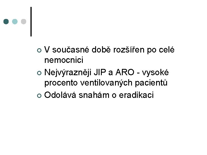 V současné době rozšířen po celé nemocnici ¢ Nejvýrazněji JIP a ARO - vysoké