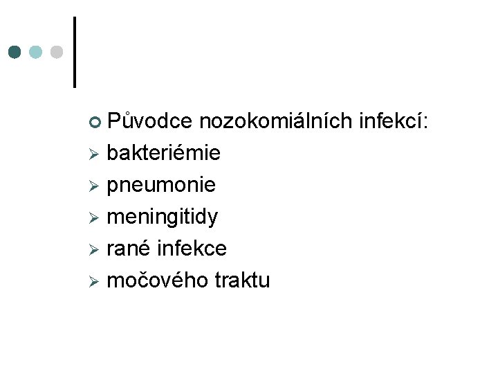 ¢ Původce nozokomiálních infekcí: Ø bakteriémie Ø pneumonie Ø meningitidy Ø rané infekce Ø