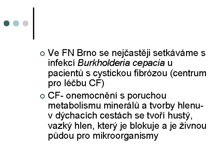 Ve FN Brno se nejčastěji setkáváme s infekcí Burkholderia cepacia u pacientů s cystickou
