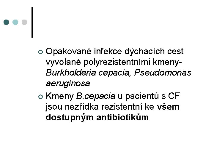 Opakované infekce dýchacích cest vyvolané polyrezistentními kmeny. Burkholderia cepacia, Pseudomonas aeruginosa ¢ Kmeny B.