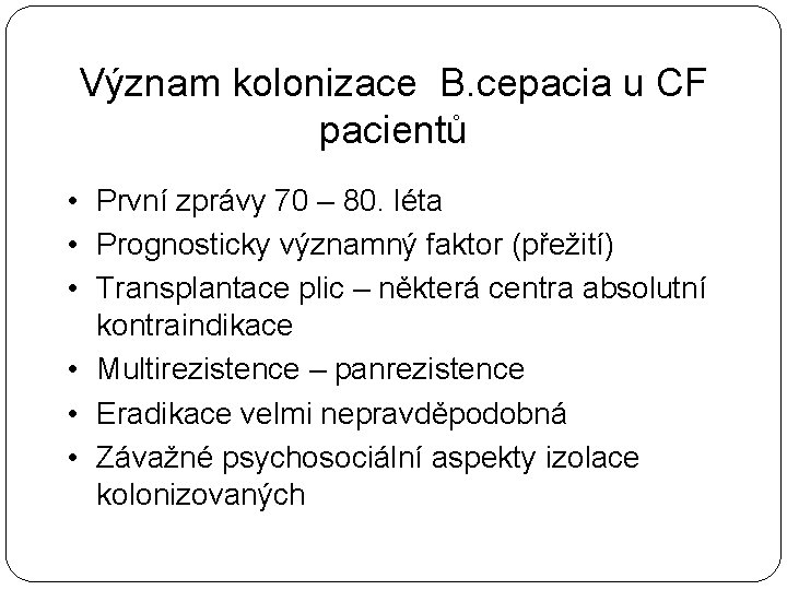 Význam kolonizace B. cepacia u CF pacientů • První zprávy 70 – 80. léta