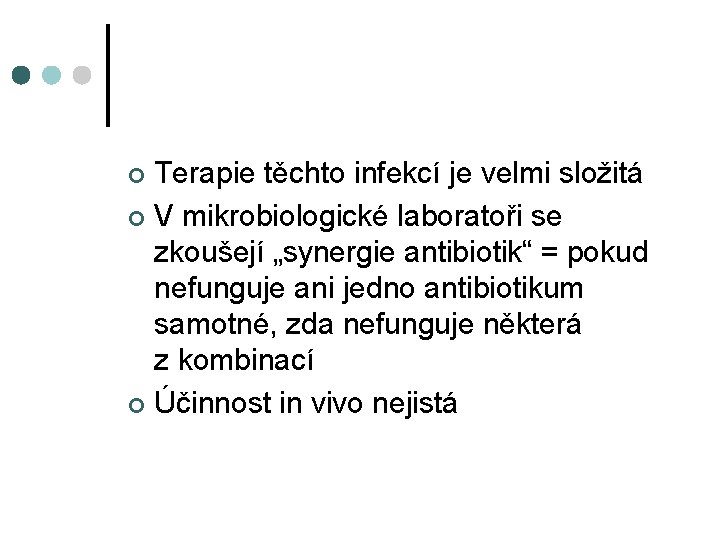 Terapie těchto infekcí je velmi složitá ¢ V mikrobiologické laboratoři se zkoušejí „synergie antibiotik“