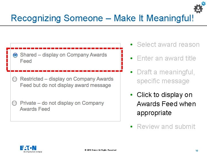 Recognizing Someone – Make It Meaningful! • Select award reason • Enter an award